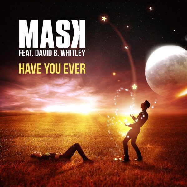 MASK feat. David B. Whitley - Have you ever 1000x1000